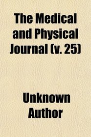 The Medical and Physical Journal (v. 25)
