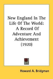 New England In The Life Of The World: A Record Of Adventure And Achievement (1920)
