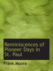 Reminiscences of Pioneer Days in St. Paul