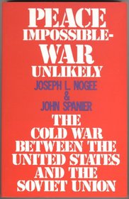 Peace Impossible War Unlikely the Cold War Between the United States and the Soviet Union