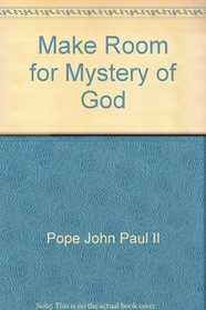 Make Room for Mystery of God:
