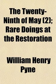 The Twenty-Ninth of May (2); Rare Doings at the Restoration