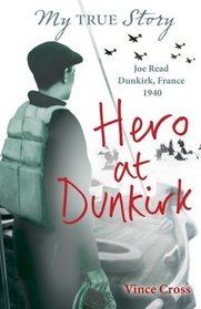Hero at Dunkirk (My True Stories)