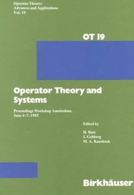 Operator Theory and Systems: Proceedings Workshop Amsterdam, June 4-7, 1985 (Operator Theory : Advances and Applications, Vol 19)