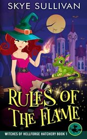 Rules of the Flame: A Paranormal Cozy Mystery (Witches of Hellforge Hatchery Book 1)