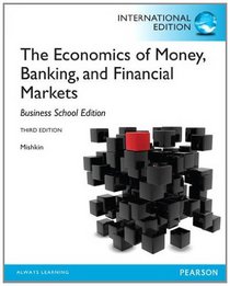The Economics of Money, Banking and Financial Markets: The Business School Edition