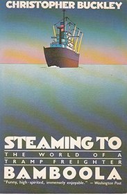 Steaming to Bamboola - The World of a Tramp Freighter