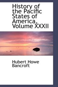 History of the Pacific States of America, Volume XXXII