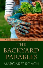 The Backyard Parables: Lessons on Gardening, and Life (Thorndike Press Large Print Biography Series)