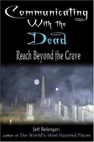 Communicating With The Dead: Reach Beyond The Grave