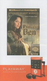 Princess Ben: Being a Wholly Truthful Account of Her Various Discoveries and Misadventures, Recounted to the Best of Her Recollectio (Audio Playaway)