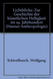 Lichtblicke: Zur Geschichte der kunstlichen Helligkeit im 19. Jahrhundert (Hanser Anthropologie) (German Edition)