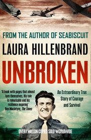 Unbroken: An Extraordinary True Story of Courage and Survival. Laura Hillenbrand