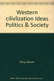 Western cilivlization Ideas Politics & Society