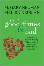 In Good Times and Bad: Strengthening Your Relationship When the Going Gets Tough and the Money Gets Tight (Wiley)
