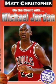 On the Court With Michael Jordan (Matt Christopher Sports Biographies)