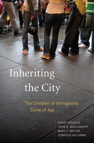 Inheriting the City: The Children of Immigrants Come of Age (Russell Sage Foundation Books at Harvard University Press)