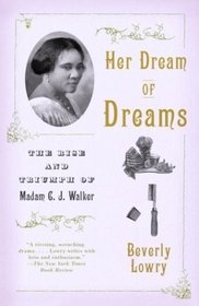 Her Dream of Dreams : The Rise and Triumph of Madam C. J. Walker