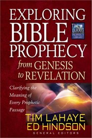 Exploring Bible Prophecy from Genesis to Revelation: Clarifying the Meaning of Every Prophetic Passage (Tim LaHaye Prophecy Library(TM))