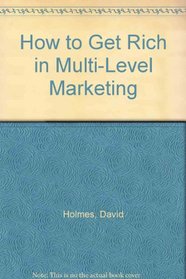 How to Get Rich in Multi-Level Marketing