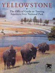 Yellowstone: The Official Guide to Touring America's First National Park