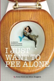 I Just Want to Pee Alone