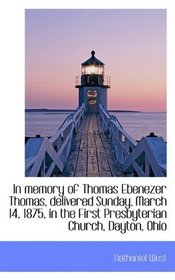 In memory of Thomas Ebenezer Thomas, delivered Sunday, March 14, 1875, in the First Presbyterian Chu