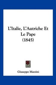 L'Italie, L'Autriche Et Le Pape (1845) (French Edition)