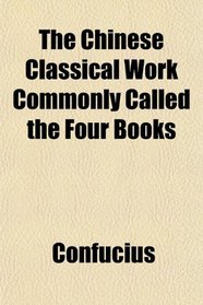 The Chinese Classical Work Commonly Called the Four Books
