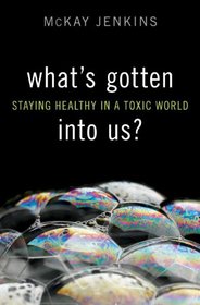 What's Gotten into Us?: Staying Healthy in a Toxic World