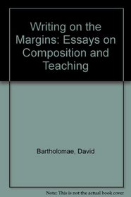 Writing on the Margins: Essays on Composition and Teaching