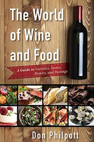 The World of Wine and Food: A Guide to Varieties, Tastes, History, and Pairings