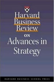 Harvard Business Review on Advances in Strategy