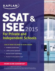 Kaplan SSAT & ISEE 2015: For Private and Independent School Admissions