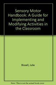 Sensory Motor Handbook: A Guide for Implementing and Modifying Activities in the Classroom