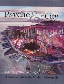 Psyche & the City: A Soul's Guide to the Modern Metropolis (Analytical Psychology & Contemporary Cul)