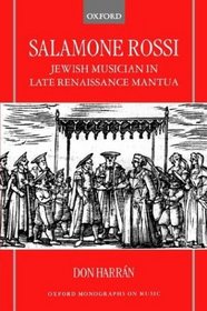 Salamone Rossi, Jewish Musician in Late Renaissance Mantua (Oxford Monographs on Music)