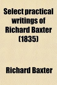 Select practical writings of Richard Baxter (1835)