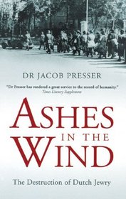 Ashes in the Wind: The Destruction of Dutch Jewry