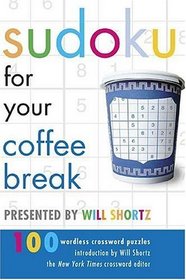 Sudoku for Your Coffee Break Presented by Will Shortz: 100 Wordless Crossword Puzzles