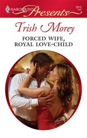 Forced Wife, Royal Love-Child (Harlequin Presents, No 2813)