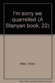 I'm sorry we quarrelled (A Stanyan book, 22)