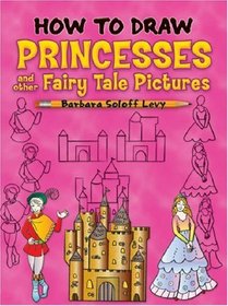 How to Draw Princesses and Other Fairy Tale Pictures (How to Draw (Dover))