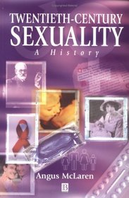 Twentieth-Century Sexuality: A History (Family, Sexuality, and Social Relations in Past Times)