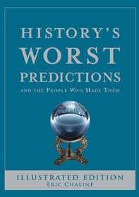 History's Worst Predictions: And the People Who Made Them