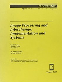 Proceedings on Image Processing and Interchange: Implementation and Systems, 12-14 February 1992, San Jose, California (Proceedings of S P I E)