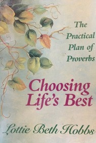 Choosing Life's Best,  The Practical Plan of Proverbs