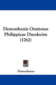 Demosthenis Orationes Philippicae Duodecim (1762) (Latin Edition)
