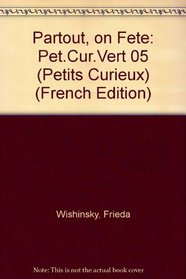 Partout, on Fete: Pet.Cur.Vert 05 (Petits Curieux) (French Edition)