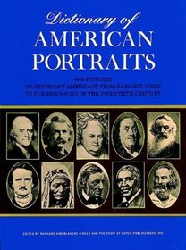 Dictionary of American Portraits: 4000 Pictures of Important Americans from Earliest Times to the Beginning of the Twentieth Century